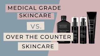 Medical Grade Skincare vs Over the Counter Products