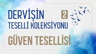 1. Bölüm / Güven Tesellisi / Dervişin Teselli Koleksiyonu 2