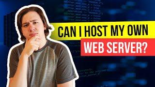  Can I Host My Own Web Server?