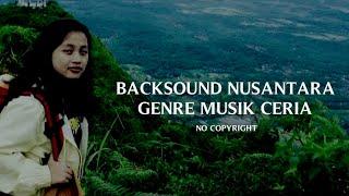 Backsound Ceria - Backsound Senang - Backsound Bahagia - Backsound Nusantara - No Copyright