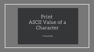 Write a Program to Print ASCII Value of any Character or Special Symbol in  C Programming Language