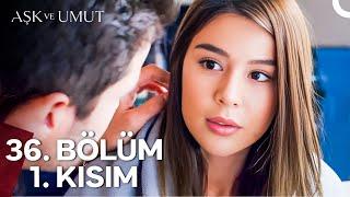 Aşk ve Umut 36. Bölüm - 1. Kısım