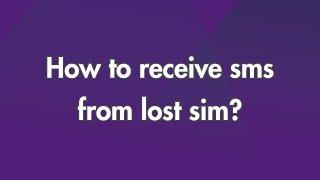 How to receive SMS from lost Sim?