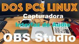 Cómo hacer STREAMING con 2 PCs con Linux + CAPTURADORA de vídeo e INTERFAZ de audio