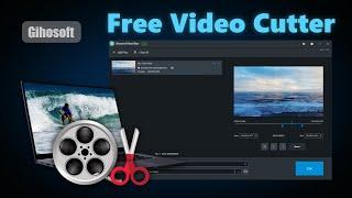 Gihosoft Free Video Editor - Free To Trim Video Without Watermark (New Release!)