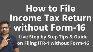 How to File Income Tax Return without Form 16 | Tips and Guide on Filling ITR-1 without Form 16