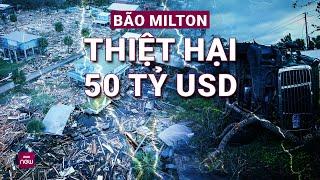 Sức tàn phá khủng khiếp của bão Milton ở Mỹ: Ít nhất 16 người thiệt mạng, thiệt hại khoảng 50 tỷ USD