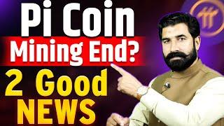 Pi Mining End? | 2 Good News for Pioneers | Pi Network News Update | Crypto News Today | albarizone