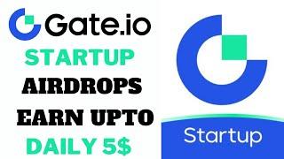 Gate.io Startup Airdrops || Earn Upto 5$ Daily || Free Crypto Loot
