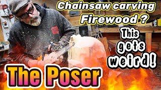 Chainsaw carving The Poser!