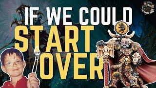 If you could start Warhammer ALL OVER AGAIN