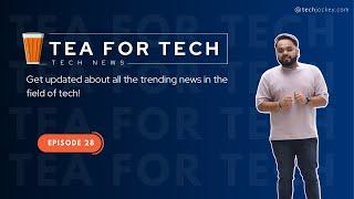 TEA4TECH | Ep. 28 | Techjockey | Latest Tech buzz