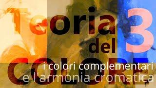 Teoria del colore, lezione n°3. I colori complementari e l'armonia cromatica.