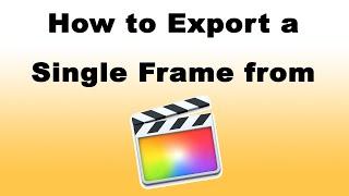 How To Export a Single Frame From Final Cut Pro