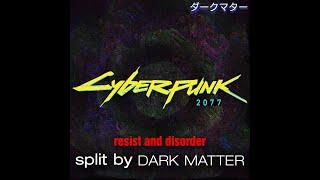 Resist and Disorder Instrumental - Cyberpunk 2077 [Dark Matter Split]