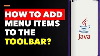 Adding Menu Items to the Toolbar in Java #android