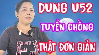 DUNG U52 KIÊN GIANG TUYỂN CHỒNG THẬT ĐƠN GIẢN #199