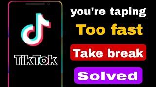 Fix "You’re Tapping Too Fast Take A Break" TikTok Video Like Problem (2025)