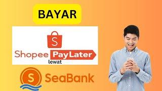 Cara Bayar Shopee Paylater Lewat Seabank