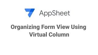 AppSheet Organizing Form View By Virtual Column