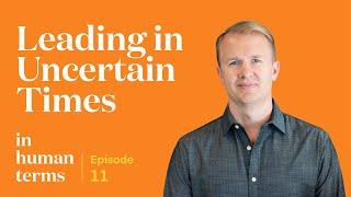 In Human Terms, Episode 11: Leading in Uncertain Times