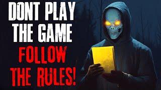 DON'T play the game, "Follow the RULES".