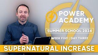 Practical Prosperity: Supernatural Increase | Power Academy Summer School 2024 | Week Five