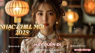 HÃY QUÊN ĐI /Nhạc Chill /Nhạc Trẻ Hay Nhất Năm/[Nhạc Ballad/R&B Hot Nhất] Nhạc Lofi Chill