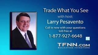 June 21st Trade What You See with Larry Pesavento on TFNN - 2017