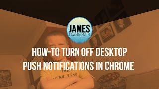 How-To turn off Desktop Push Notifications in Chrome