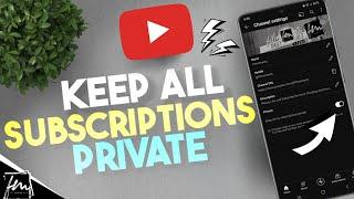 How to Keep Your YouTube Subscriptions Private