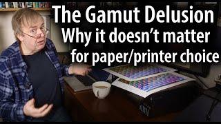 The Gamut Delusion. Why worrying about printer & paper gamuts is rarely the best way to choose them