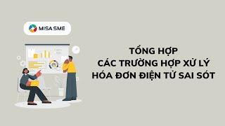 [MISA SME] Tổng hợp các tình huống Xử lý Hóa đơn điện tử sai sót