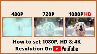 How to Increase Video Quality On YouTube to 1080p, HD & 4K