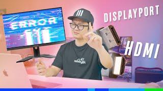 Giải thích: HDMI vs Displayport. Vì sao bạn Xuất hình bị nhoè. Không lên 144Hz?