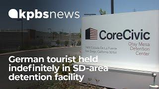 German tourist held indefinitely in San Diego-area immigrant detention facility