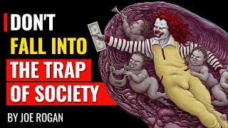 Joe Rogan - Don't Fall Into The Trap Of Society