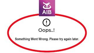 How To Fix AIB Mobile App Oops Something Went Wrong Please Try Again Later Problem