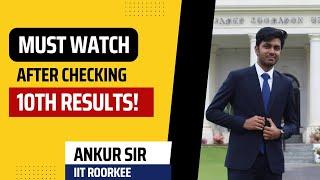 RESULTS... || Watch This After Checking Your Class 10 Results || Ankur Sir IIT Roorkee