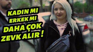 18 SOKAK RÖPORTAJLARI - KADIN MI DAHA ÇOK ZEVK ALIR ERKEK Mİ ?