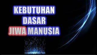 APA KEBUTUHAN DASAR JIWA MANUSIA ? Wajib nonton