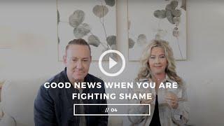 Good News When You Are Fighting Shame