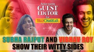 Subha Rajput interviews co-star Vibhav Roy I Guest Editor I TellyChakkar