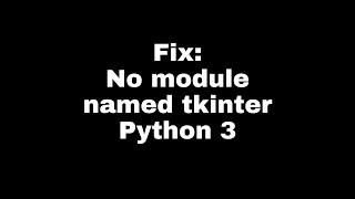 Solved: No module named tkinter Python 3 Fix