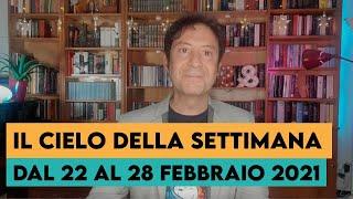 IL CIELO DELLA SETTIMANA (DAL 22 AL 28 FEBBRAIO 2021)