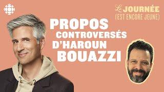 Propos controversés d’Haroun Bouazzi : le résumé d’Olivier Niquet | La journée (est encore jeune)