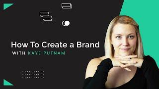 How To Create a Brand in 2021 with Kaye Putnam