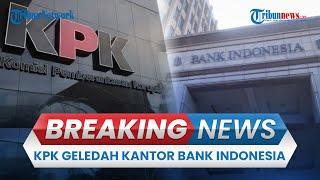  BREAKING NEWS: KPK Geledah Kantor Bank Indonesia, Diduga Terkait Dana CSR BI dan OJK