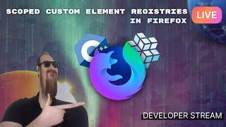 Let's build Scoped Custom Element Registries in Firefox - Live Developer Stream