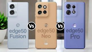 Moto Edge 50 Fusion Vs Moto Edge 50 Neo Vs Moto Edge 50 Pro